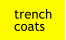 trench coats