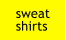sweat shirts